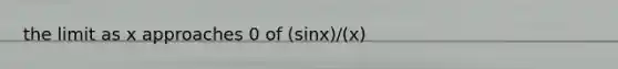 the limit as x approaches 0 of (sinx)/(x)