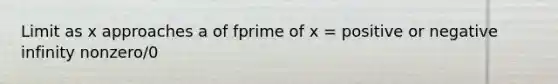 Limit as x approaches a of fprime of x = positive or negative infinity nonzero/0