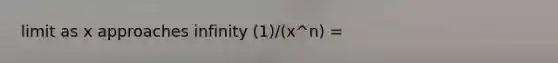 limit as x approaches infinity (1)/(x^n) =