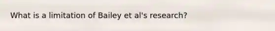 What is a limitation of Bailey et al's research?