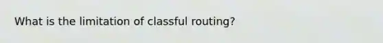 What is the limitation of classful routing?