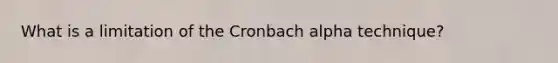 What is a limitation of the Cronbach alpha technique?