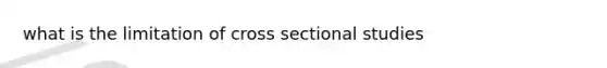 what is the limitation of cross sectional studies