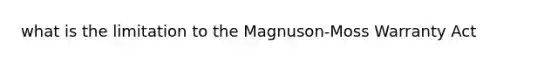 what is the limitation to the Magnuson-Moss Warranty Act