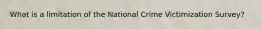 What is a limitation of the National Crime Victimization Survey?