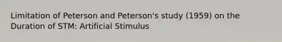 Limitation of Peterson and Peterson's study (1959) on the Duration of STM: Artificial Stimulus