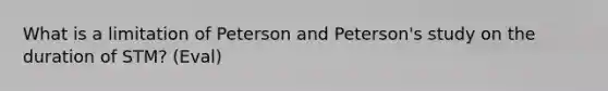 What is a limitation of Peterson and Peterson's study on the duration of STM? (Eval)