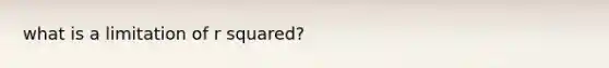 what is a limitation of r squared?