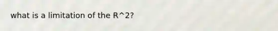 what is a limitation of the R^2?