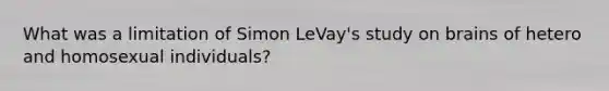 What was a limitation of Simon LeVay's study on brains of hetero and homosexual individuals?