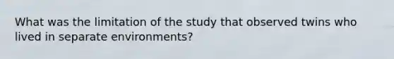 What was the limitation of the study that observed twins who lived in separate environments?