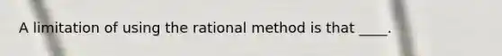 A limitation of using the rational method is that ____.