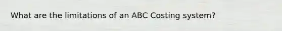 What are the limitations of an ABC Costing system?