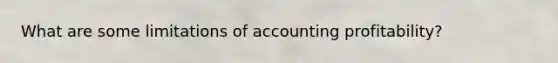 What are some limitations of accounting profitability?