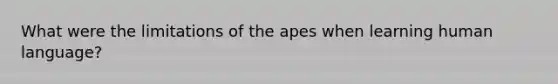 What were the limitations of the apes when learning human language?