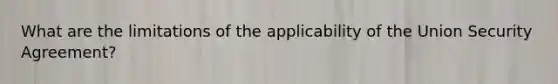 What are the limitations of the applicability of the Union Security Agreement?