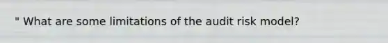 " What are some limitations of the audit risk model?