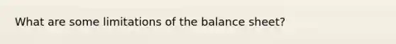 What are some limitations of the balance sheet?