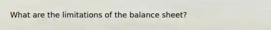 What are the limitations of the balance sheet?