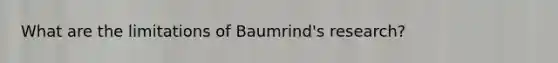 What are the limitations of Baumrind's research?