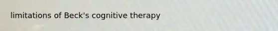 limitations of Beck's cognitive therapy