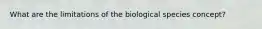 What are the limitations of the biological species concept?