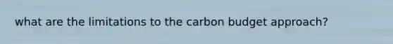 what are the limitations to the carbon budget approach?