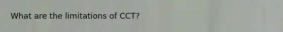 What are the limitations of CCT?