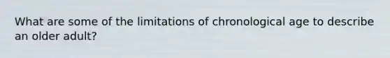 What are some of the limitations of chronological age to describe an older adult?