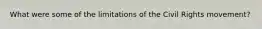 What were some of the limitations of the Civil Rights movement?
