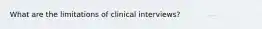 What are the limitations of clinical interviews?