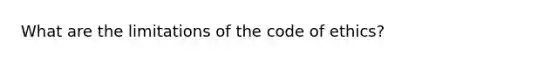 What are the limitations of the code of ethics?