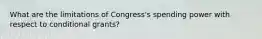 What are the limitations of Congress's spending power with respect to conditional grants?