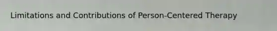 Limitations and Contributions of Person-Centered Therapy