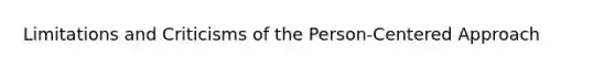 Limitations and Criticisms of the Person-Centered Approach