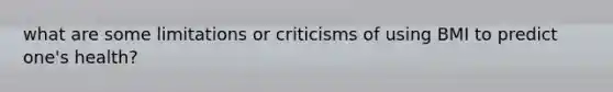 what are some limitations or criticisms of using BMI to predict one's health?