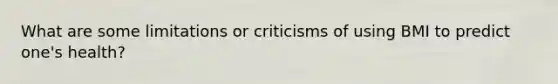 What are some limitations or criticisms of using BMI to predict one's health?