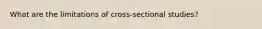 What are the limitations of cross-sectional studies?