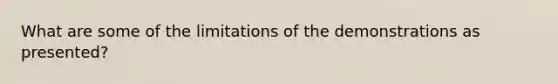 What are some of the limitations of the demonstrations as presented?