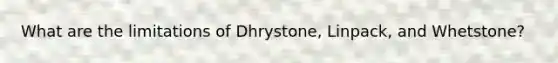 What are the limitations of Dhrystone, Linpack, and Whetstone?