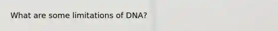 What are some limitations of DNA?