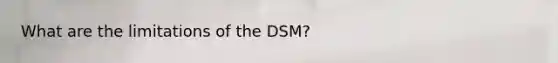 What are the limitations of the DSM?