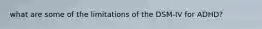 what are some of the limitations of the DSM-IV for ADHD?