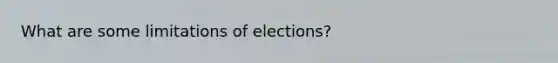 What are some limitations of elections?