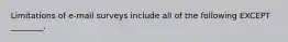 Limitations of e-mail surveys include all of the following EXCEPT ________.