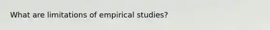 What are limitations of empirical studies?