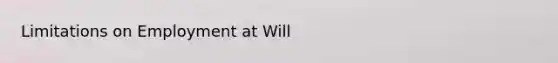 Limitations on Employment at Will