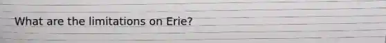 What are the limitations on Erie?