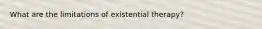 What are the limitations of existential therapy?