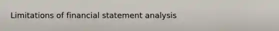 Limitations of financial statement analysis